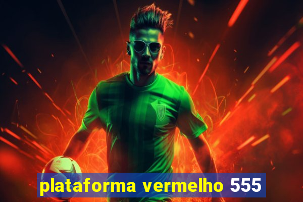 plataforma vermelho 555